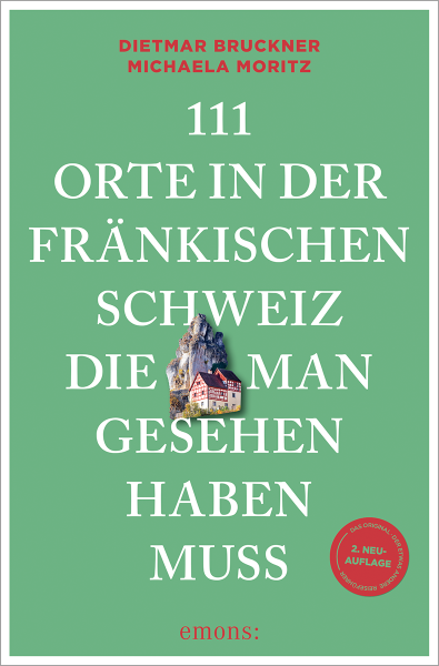 111 Orte in der Fränkischen Schweiz, die man gesehen haben muss