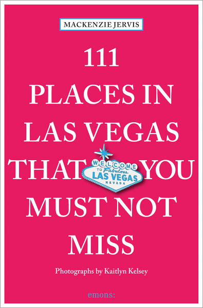 111 Places in Las Vegas That You Must Not Miss