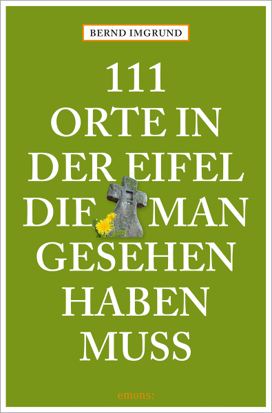 111 Orte in der Eifel, die man gesehen haben muss, Band 1