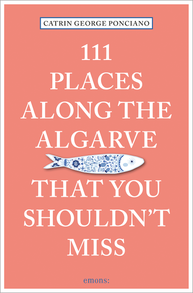 111 Places along the Algarve That You Shouldn&#39;t Miss