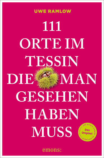 111 Orte im Tessin, die man gesehen haben muss