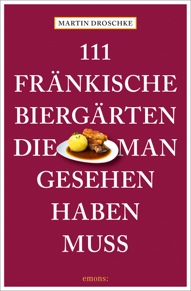 111 fränkische Biergärten, die man gesehen haben muss