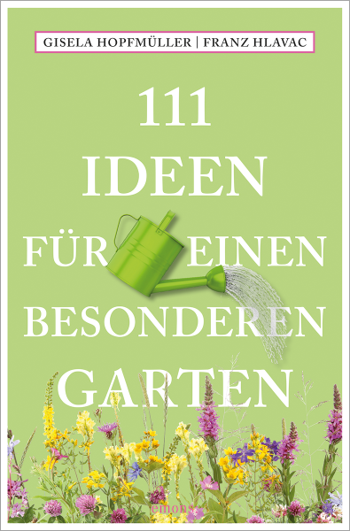 111 Ideen für einen besonderen Garten