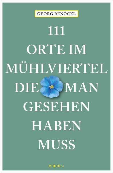 111 Orte im Mühlviertel, die man gesehen haben muss