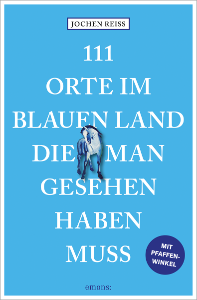 111 Orte im Blauen Land und im Pfaffenwinkel, die man gesehen haben muss