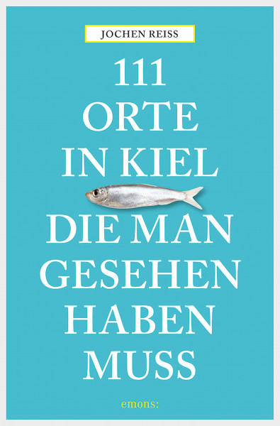 111 Orte in Kiel, die man gesehen haben muss