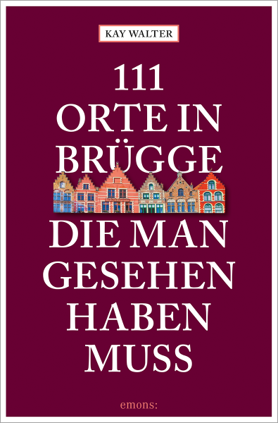 111 Orte in Brügge, die man gesehen haben muss