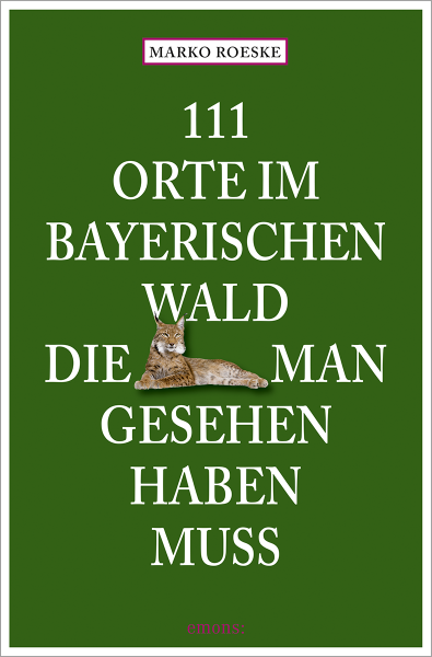 111 Orte im Bayerischen Wald, die man gesehen haben muss