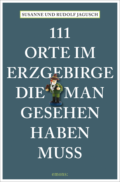 111 Orte im Erzgebirge, die man gesehen haben muss