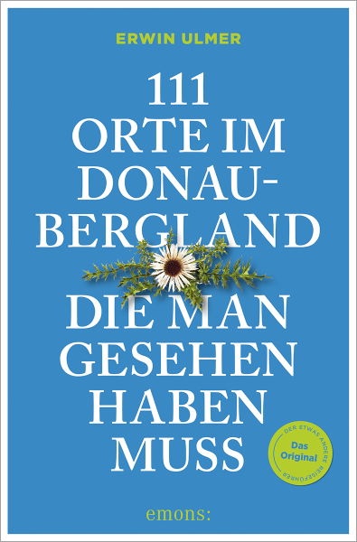 111 Orte im Donaubergland, die man gesehen haben muss