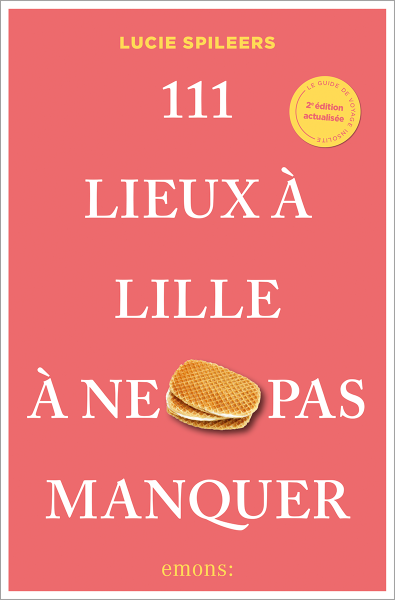 111 Lieux à Lille à ne pas manquer