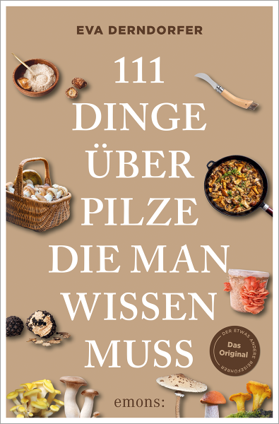 111 Dinge über Pilze, die man wissen muss