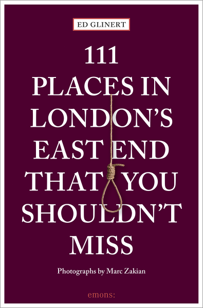 111 Places in London&#39;s East End That You Shouldn&#39;t Miss