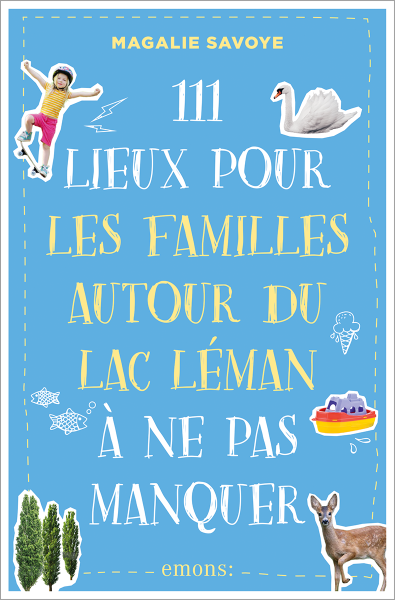 111 Lieux pour les familles autour du lac Léman à ne pas manquer