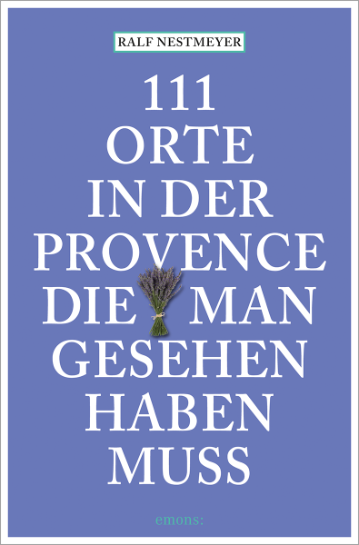 111 Orte in der Provence, die man gesehen haben muss