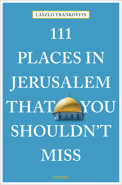 111 Places in Jerusalem That You Shouldn&#39;t Miss