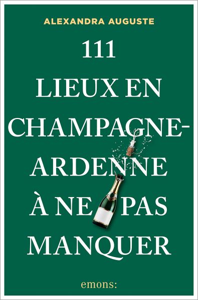 111 Lieux en Champagne-Ardenne à ne pas manquer