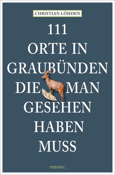 111 Orte in Graubünden, die man gesehen haben muss