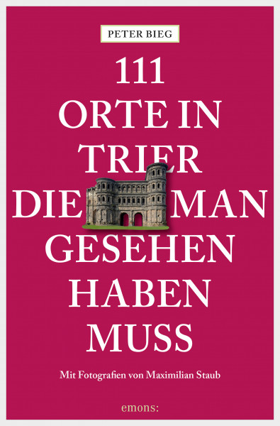 111 Orte in Trier, die man gesehen haben muss