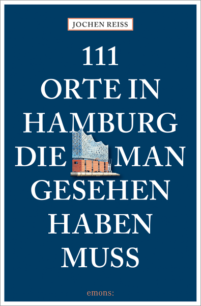 111 Orte in Hamburg, die man gesehen haben muss