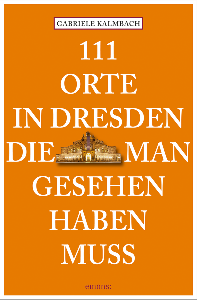 111 Orte in Dresden, die man gesehen haben muss
