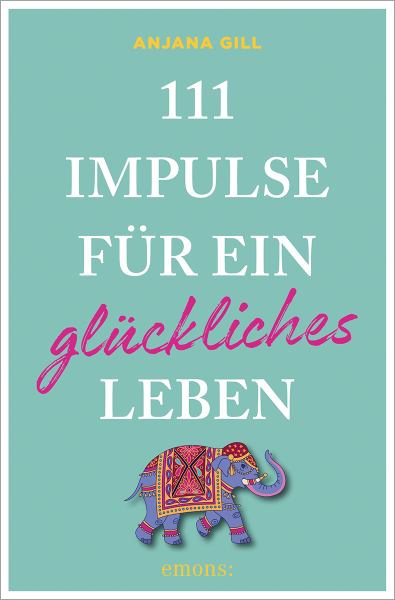 111 Impulse für ein glückliches Leben