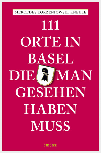 111 Orte in Basel, die man gesehen haben muss