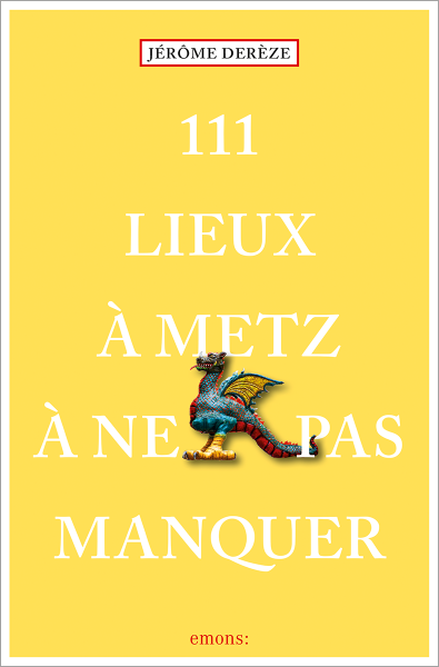 111 Lieux à Metz à ne pas manquer