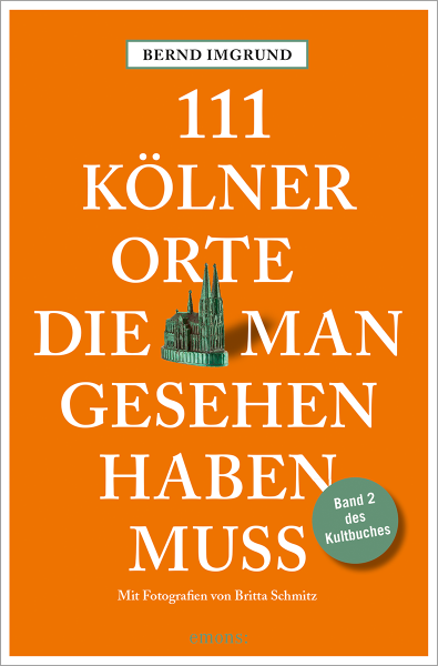 111 Kölner Orte, die man gesehen haben muss, Band 2