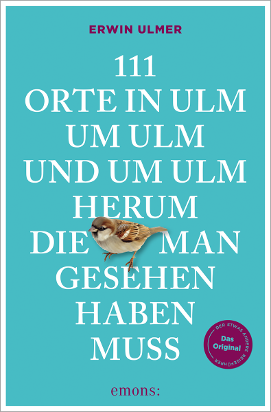 111 Orte in Ulm um Ulm und um Ulm herum, die man gesehen haben muss