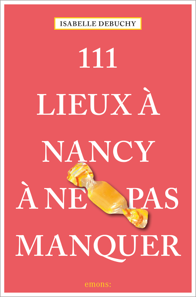 111 Lieux à Nancy à ne pas manquer