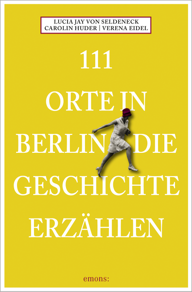 111 Orte in Berlin die Geschichte erzählen