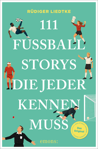 111 Fußball-Storys, die jeder kennen muss