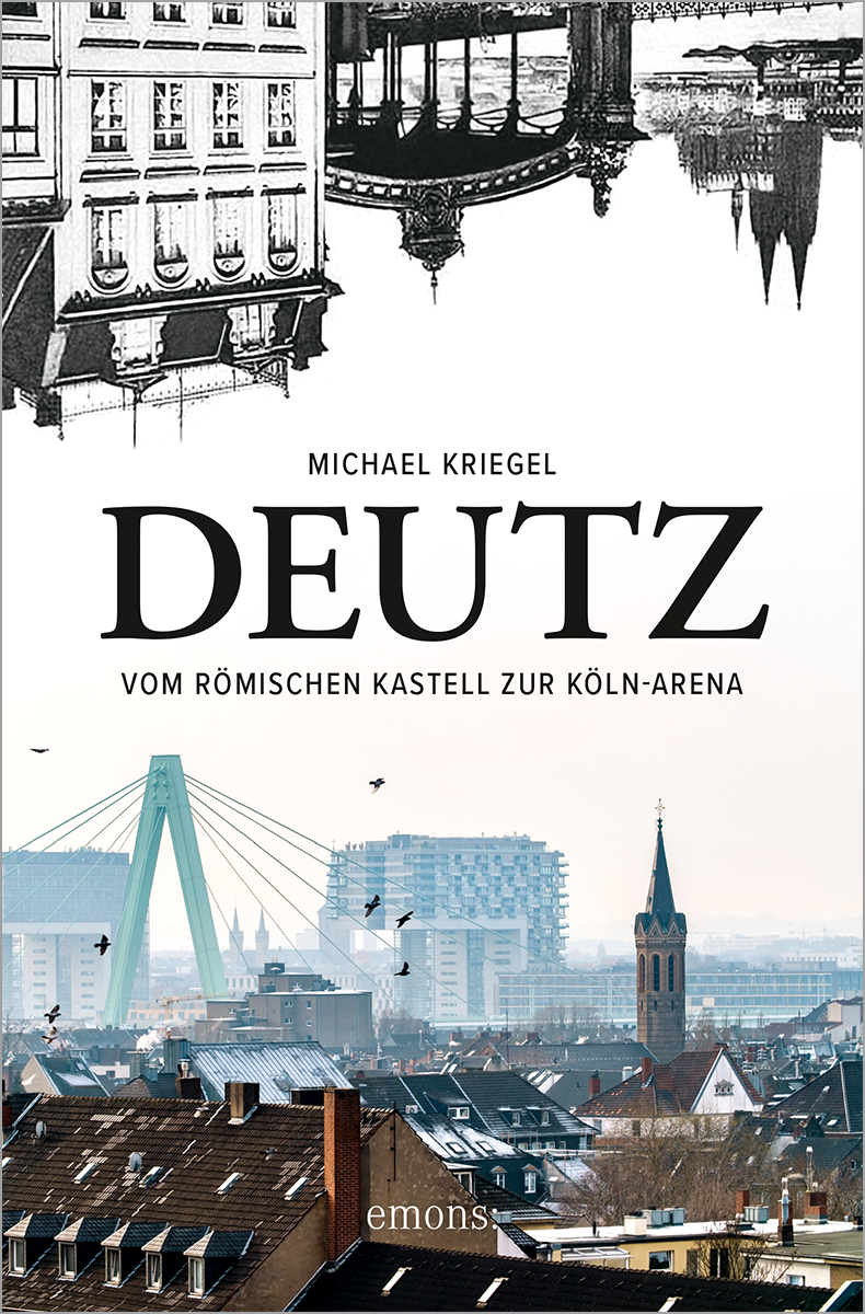 Deutz Vom römischen Kastell zur Köln Arena Michael Kriegel Emons