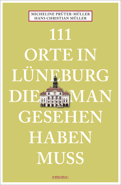 111 Orte in Lüneburg, die man gesehen haben muss