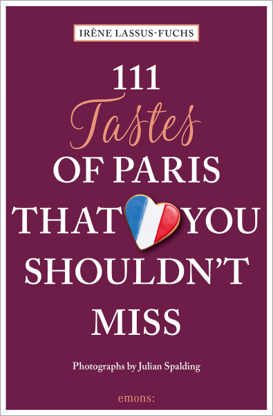 111 Tastes of Paris That You Shouldn&#39;t Miss
