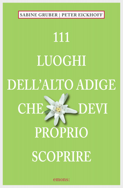 111 Luoghi Alto Adige che devi proprio scoprire
