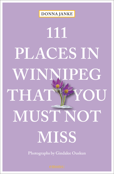 111 Places in Winnipeg That You Must Not Miss