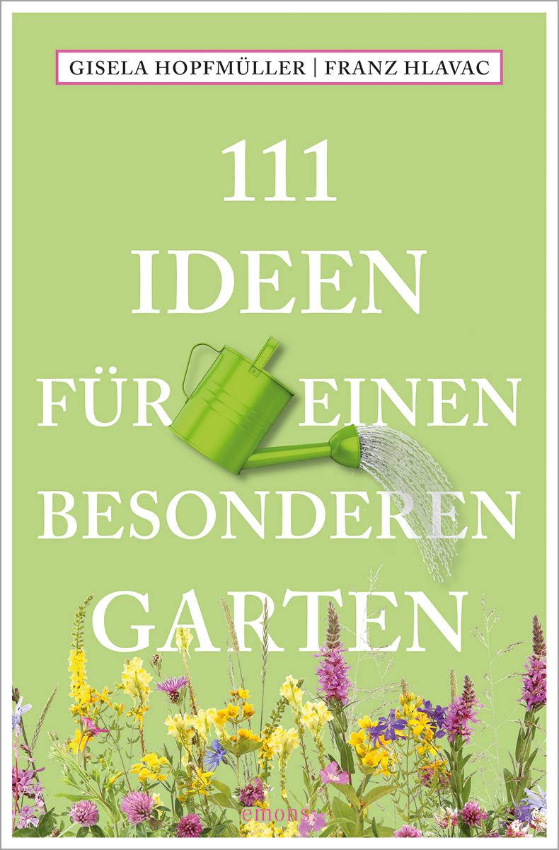 111 Ideen für einen besonderen Garten Gisela Hopfmüller, Franz Hlavac