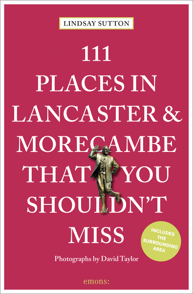 111 Places in Lancaster and Morecambe That You Shouldn&#39;t Miss
