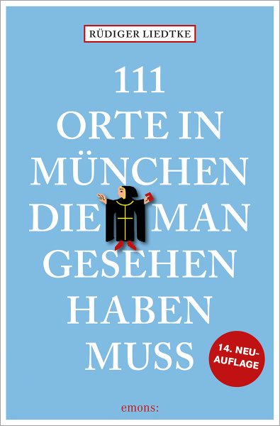 111 Orte in München, die man gesehen haben muss, Band 1