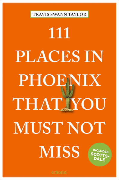 111 Places in Phoenix That You Must Not Miss