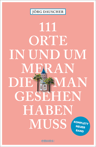 111 Orte in und um Meran, die man gesehen haben muss