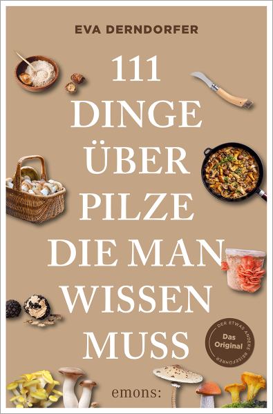 111 Dinge über Pilze, die man wissen muss