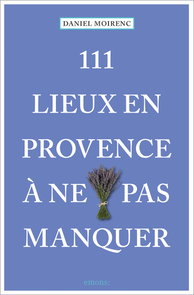 111 Lieux en Provence à ne pas manquer