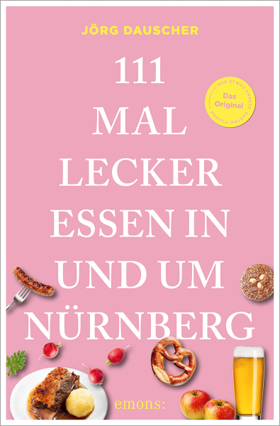 111 Mal lecker essen in und um Nürnberg