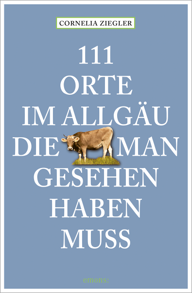 111 Orte im Allgäu, die man gesehen haben muss