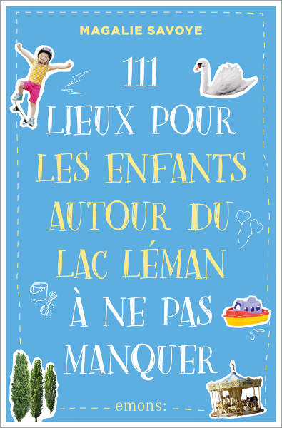 111 Lieux pour les enfants autour du lac Léman à ne pas manquer