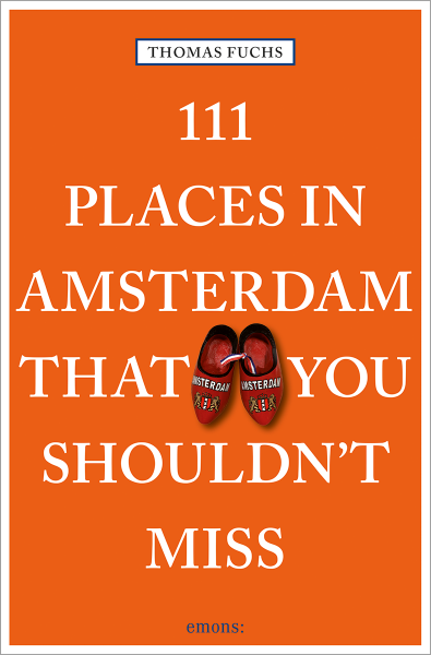 111 Places in Amsterdam That You Shouldn&#39;t Miss
