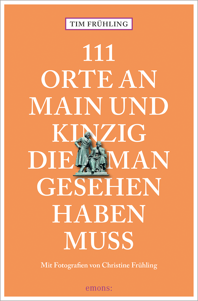 111 Orte an Main und Kinzig, die man gesehen haben muss Tim Frühling Emons Verlag